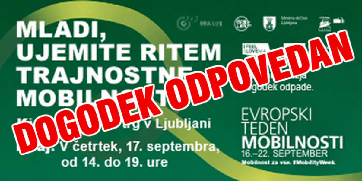 »Obveščamo vas, da dogodek »Mladi, ujemite ritem trajnostne mobilnosti!«, načrtovan za četrtek, 17. septembra 2026, ob 14. uri na Prešernovem trgu v Ljubljani, zaradi neugodne vremenske napovedi žal odpade. Hvala za razumevanje.«